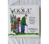 A Golf Handbook: All I Ever Knew I Forgot by the Third Fairway
