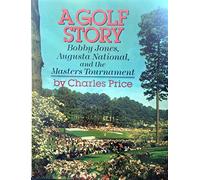 A Golf Story: Bobby Jones, Augusta National, and the Masters Tournament