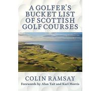 A Golfer's Bucket List Of Scottish Golf Courses