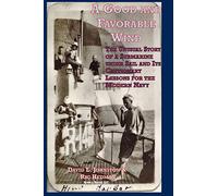 A Good and Favorable Wind: The Unusual Story Of A Submarine Under Sail And Its Cautionary Lessons For The Modern Navy