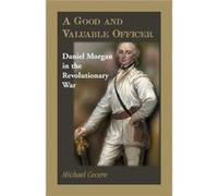 A Good and Valuable Officer Daniel Morgan in the Revolutionary War - Michael Cecere - Heritage Books Inc. - Livre en Anglais Michael CecereMichael Cecere (Auteur)