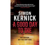 A Good Day to Die: (Dennis Milne: book 2): the gut-punch of a thriller from bestselling author Simon Kernick that you won’t be able put down