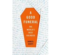 A Good Funeral The World’s Best Eulogies - Daniel Scott - Quercus - ebook (ePub) - Livre