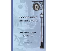 A GOOD HEAD FOR SPICY NOTES: MY PINT SIZED JOURNAL