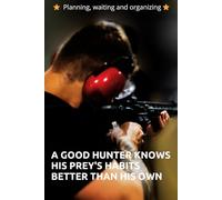 A good hunter knows his prey's habits better than his own: Motivational notebook Inspirational notebook with positive affirmation, lined journal use school, office, home