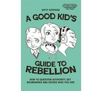 A Good Kid's Guide to Rebellion How to Question Authority, Set Boundaries and Decide Who You Are - Kitty Stryker - Thornapple Press - ebook (ePub) - Livre