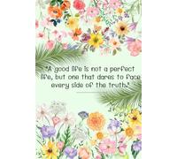"A good life is not a perfect life, but one that dares to face every side of the truth