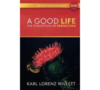 A Good Life: The Perception of Perfection: An Autobiography (Revised Edition)