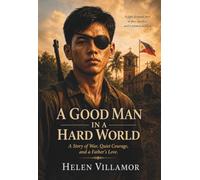 A Good Man in a Hard World: A Story of War, Quiet Courage, and a Father's Love
