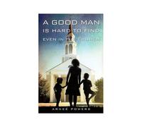 A Good Man Is Hard To Find, Even In The Church