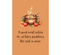 A good meal solves 90% of life’s problems. The rest is wine.: Lined Notebook with a Fun Quote and Cozy Kitchen Watercolour Designs