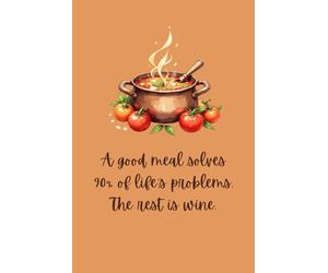 A good meal solves 90% of life’s problems. The rest is wine.: Lined Notebook with a Fun Quote and Cozy Kitchen Watercolour Designs