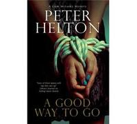 A Good Way To Go: A Police Procedural Set In Bristol (A Liam Mcclusky Mystery) (Hardcover) Peter Helton, (Auteur)