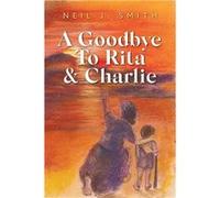 A Goodbye To Rita amp Charlie - Neil J. Smith - Palmetto Publishing - Livre en Anglais Neil J. SmithNeil J. Smith (Auteur)