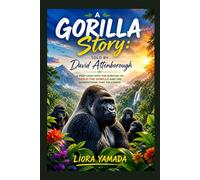 A Gorilla Story: Told by David Attenborough: A Deep Look into the Survival of Pablo the Gorilla and the Generations That Followed