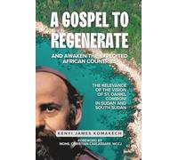 A Gospel to Regenerate and Awaken the Exploited African Countries: The Relevance of the vision of St. Daniel Comboni in Sudan and South Sudan