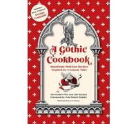 A Gothic Cookbook: Hauntingly Delicious Recipes Inspired by 13 Classic Tales