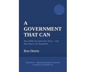 A Government That Can: How Public Servants Earn Trust - and How Voters Can Demand It - by Making People Feel Safe, Included, and Valued