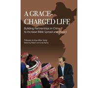A Grace-charged Life: Building Partnerships in China to Increase Bible Spread and Impact