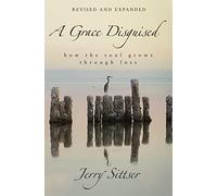 A Grace Disguised Revised and Expanded: How the Soul Grows through Loss