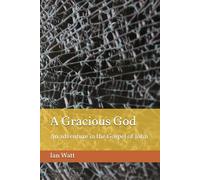 A Gracious God: An adventure in the gospel of John