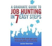 A Graduate Guide to Job Hunting in Seven Easy Steps - [Version Originale] Jackie Sherman (Auteur)