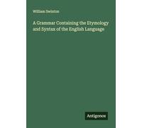 A Grammar Containing the Etymology and Syntax of the English Language