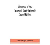 A Grammar Of New Testament Greek (Volume I) (Second Edition)