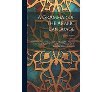 A Grammar Of The Arabic Language: Intended More Especially For The Use Of Young Men Preparing For The East India Civil Service; And Also For The Use O