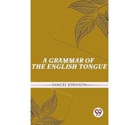 A Grammar of the English Tongue
