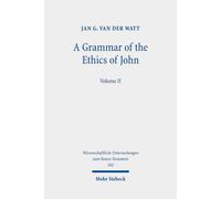 A Grammar Of The Ethics Of John: Reading The Letters Of John From An Ethical Perspective. Volume 2