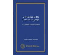 A grammar of the German language: on a new and improved principle
