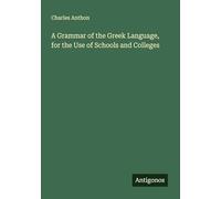 A Grammar of the Greek Language, for the Use of Schools and Colleges