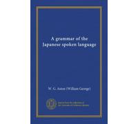 A grammar of the Japanese spoken language (Vol-1)