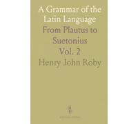 A Grammar of the Latin Language: From Plautus to Suetonius