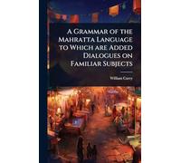 A Grammar of the Mahratta Language to Which are Added Dialogues on Familiar Subjects
