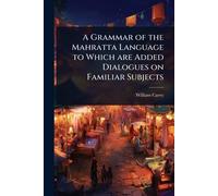 A Grammar of the Mahratta Language to Which are Added Dialogues on Familiar Subjects