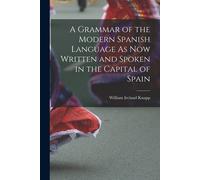 A Grammar Of The Modern Spanish Language As Now Written And Spoken In The Capital Of Spain