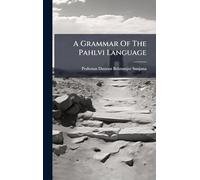 A Grammar Of The Pahlvi Language