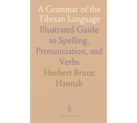 A Grammar of the Tibetan Language: Illustrated Guide to Spelling, Pronunciation, and Verbs