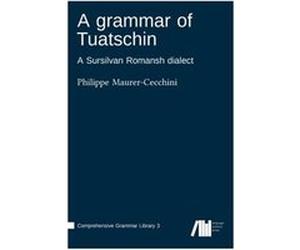 A grammar of Tuatschin - Philippe MaurerCecchini - BoD Third Party Titles - Livre en Anglais Philippe MaurerCecchiniPhilippe MaurerCecchini (Auteur)