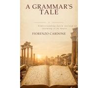 A GRAMMAR'S TALE: Understanding Latin instead of learning it by heart