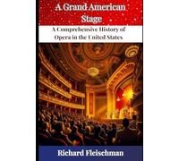 A Grand American Stage: A Comprehensive History of Opera in the United States