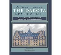 A Grand Tour of the Dakota Apartments: A Journey Through Time of the Interior & Exterior of New York's Legendary Landmark