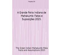 A Grande Feira Indiana de Mahakumb: Fatos e Suposições 2025.: The Great Indian Mahakumb Mela Facts and Assumptions 2025