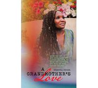 A Grandmother’s Love: When You Do Not Know, When You Cannot Believe, or When You Cannot See God Will Be Your Divine Helper