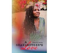 A Grandmother's Love: When You Do Not Know, When You Cannot Believe, or When You Cannot See God Will Be Your Divine Helper