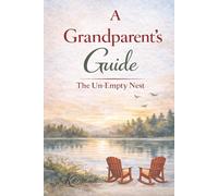 A Grandparent's Guide: The Un-Empty Nest