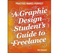 A Graphic Design Student's Guide to Freelance: Practice Makes Perfect