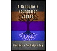 A Grappler's Foundation Journal: Positions & Techniques Log